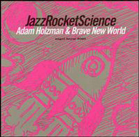 Adam HOLZMAN & BRAVE NEW WORLD - Jazz Rocket Science