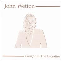 John WETTON - Caught In The Crossfire