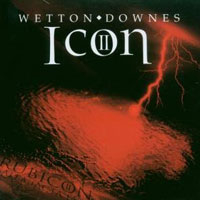 WETTON / DOWNES - Icon II: Rubicon