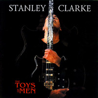 Stanley CLARKE - The Toys Of Men