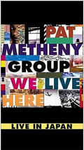 Pat METHENY GROUP - We Live Here, Live In Japan